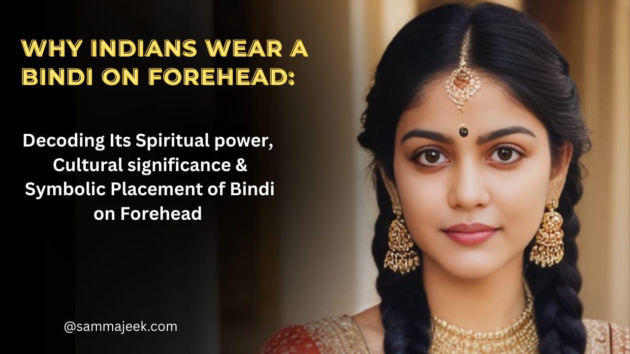 Why Indians Wear a Bindi: Decoding Its Spiritual Power, Cultural significance and Symbolic Placement on Forehead