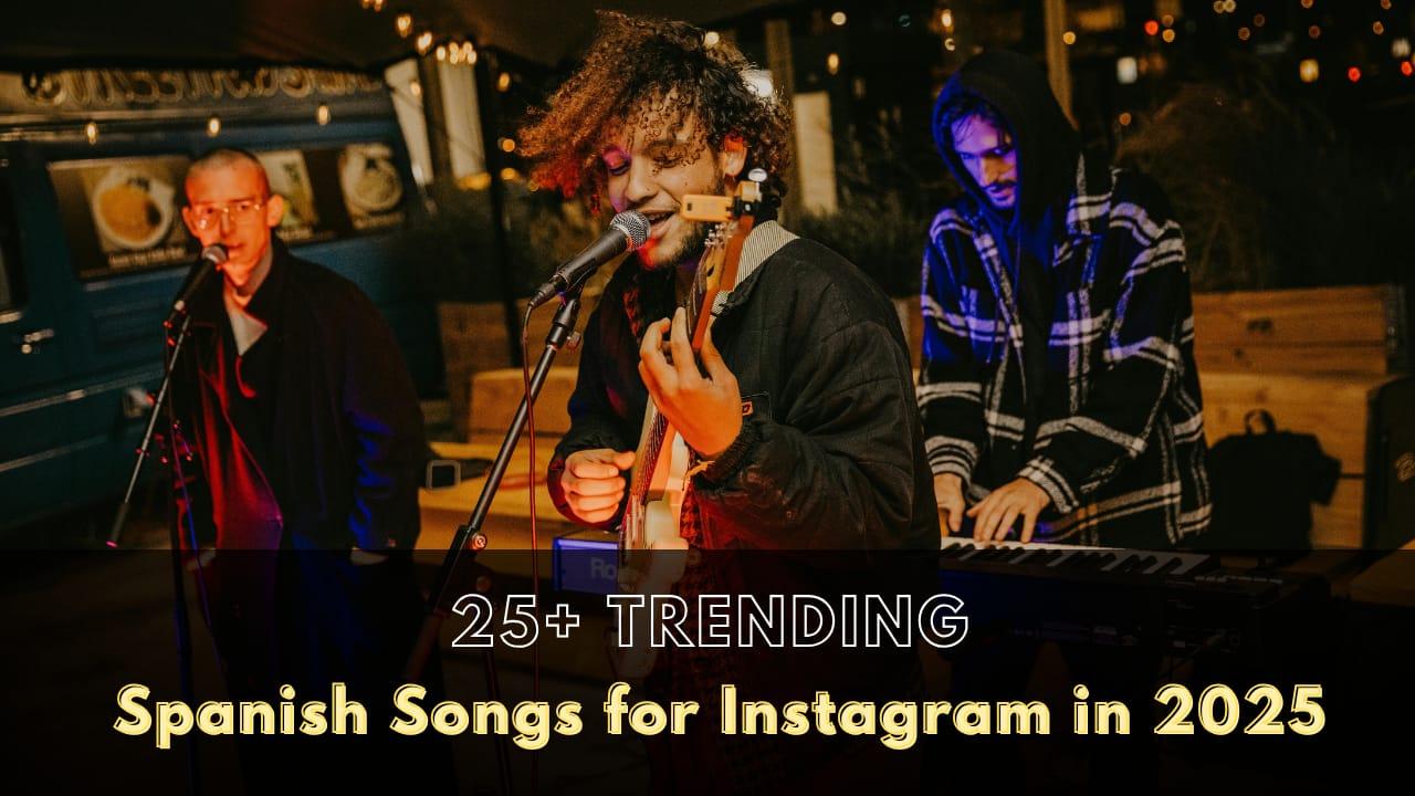 25+ Trending Spanish Songs for Instagram Stories and Reels in 2025 to Elevate Your Content
