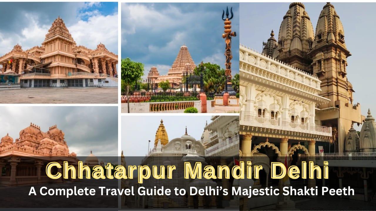 Chhatarpur Temple Delhi: A Majestic Shakti Peeth of Goddess Katyayani– Timings, History and Travel Guide