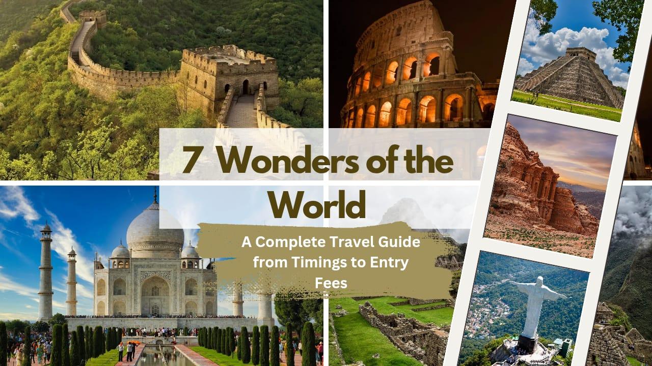 7 Wonders of the World: From Taj Mahal to Machu Picchu–Timing, History, Entry Fees and Travel Guide